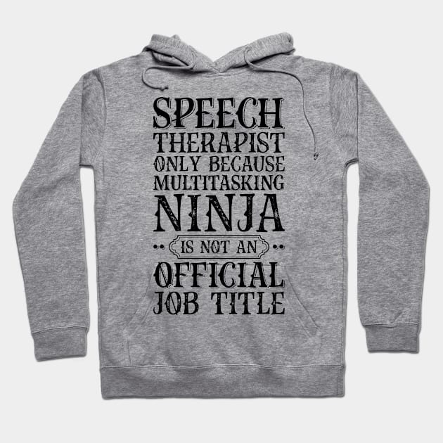 Speech Therapist Only Because Multitasking Ninja Is Not An Official Job Title Hoodie by Saimarts